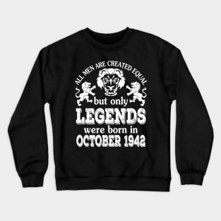 Happy Birthday To Me You All Men Are Created Equal But Only Legends Were Born In October 1942 Crewneck Sweatshirt